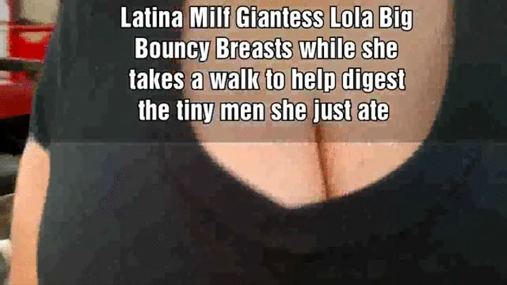 Take a cleavage Ride on Latina Milf Giantess Lola Big Bouncy Breasts while she takes a walk to help digest the tiny men she just ate