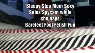 Tired Step Mom Sexy Soles Spycam while she naps Barefeet Foot Fetish Fun mkv