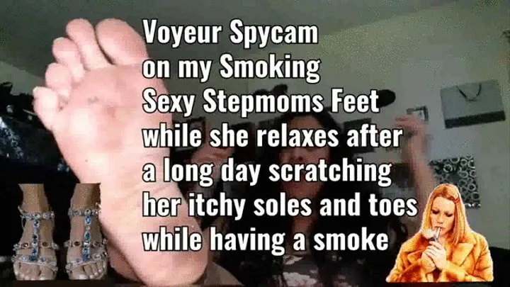 Voyeur Spycam on my Smoking Sexy Stepmoms Feet while she relaxes after a long day scratching her itchy soles and toes while having a smoke mkv