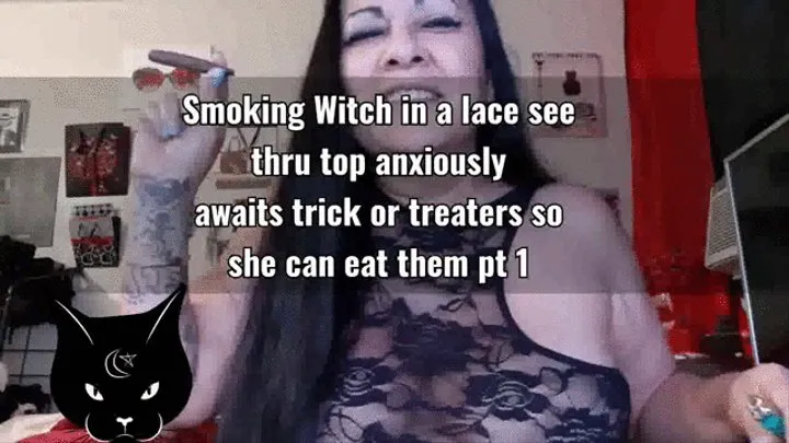 Smoking Witch in a lace see thru top anxiously awaits trick or treaters so she can eat them pt 1