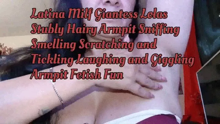 Latina Milf Giantess Lolas Stubly Hairy Armpit Sniffing Smelling Scratching and Tickling Laughing and Giggling Armpit Fetish Fun