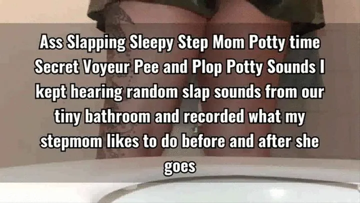 Ass Slapping Tired Step Mom Potty time Secret Voyeur Pee and Plop Potty Sounds I kept hearing random slap sounds from our tiny bathroom and recorded what my stepmom likes to do before and after she goes svi