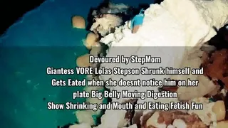 Devoured by StepMom Giantess VORE Lolas Stepson Shrunk himself and Gets Eated when she doesnt notice him on her plate Big Belly Moving Digestion Show Shrinking and Mouth and Eating Fetish Fun