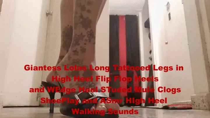 Giantess Lolas Long Tattooed Legs in High Heel Flip Flop Heels and WEdge Heel STudded Mule Clogs ShoePlay and ASmr HIgh Heel Walking Sounds
