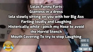 Lolas Funny Farts Giantess in a dress lola slowly sitting on you with her Big Ass Farting loudly and Laughing Histerically while i pinch my Nose to avoid the Horrid Stench Mouth Covering To try to stop Laughing