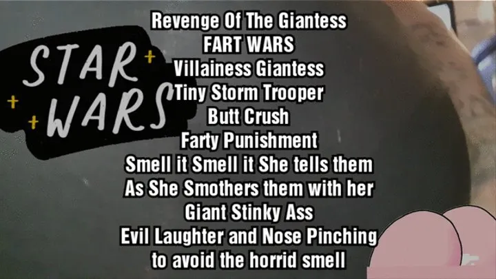 Revenge Of The Giantess FART WARS Villainess Giantess Tiny Storm Trooper Butt Crush Farty Punishment Smell it Smell it She tells them As She Smothers them with her Giant Stinky Ass Evil Laughter and Nose Pinching to avoid the horrid smell mkv