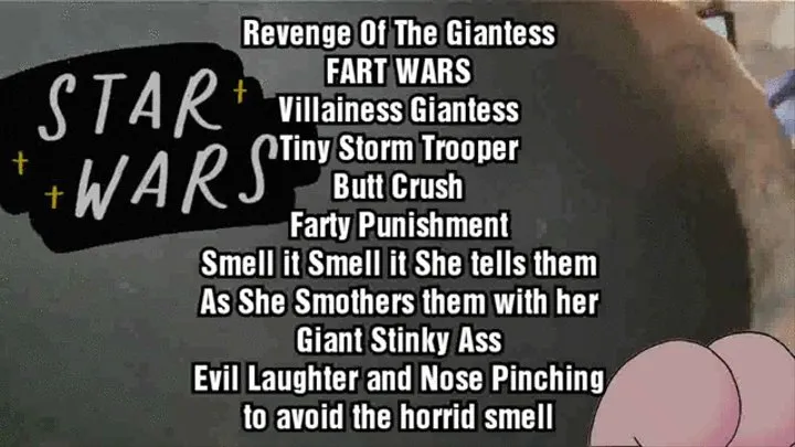 Revenge Of The Giantess FART WARS Villainess Giantess Tiny Storm Trooper Butt Crush Farty Punishment Smell it Smell it She tells them As She Smothers them with her Giant Stinky Ass Evil Laughter and Nose Pinching to avoid the horrid smell