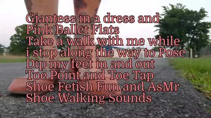 Giantess in a dress and Pink Ballet Flats Take a walk with me while i stop along the way to Pose Dip my feet in and out Toe Point and Toe Tap Shoe Fetish Fun and AsMr Shoe Walking Sounds mkv