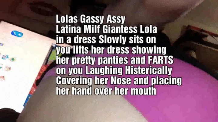 Lolas Gassy Assy Latina Milf Giantess Lola in a dress Slowly sits on you lifts her dress showing her pretty panties and FARTS on you Laughing Histerically Covering her Nose and placing her hand over her mouth