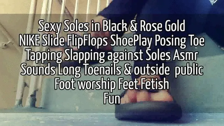 Sexy Soles in Black & Rose Gold NIKE Slide FlipFlops ShoePlay Posing Toe Tapping Slapping against Soles Asmr Sounds Long Toenails & outside public Foot worship Feet Fetish Fun