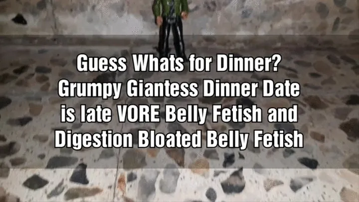 Guess Whats for Dinner? Grumpy Giantess Dinner Date is late VORE Belly Fetish and Digestion Bloated Belly Fetish mkv