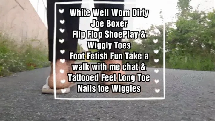 White Well Worn Dirty Joe Boxer Flip Flop ShoePlay & Wiggly Toes Foot Fetish Fun Take a walk with me chat & Tattooed Feet Long Toe Nails toe Wiggles