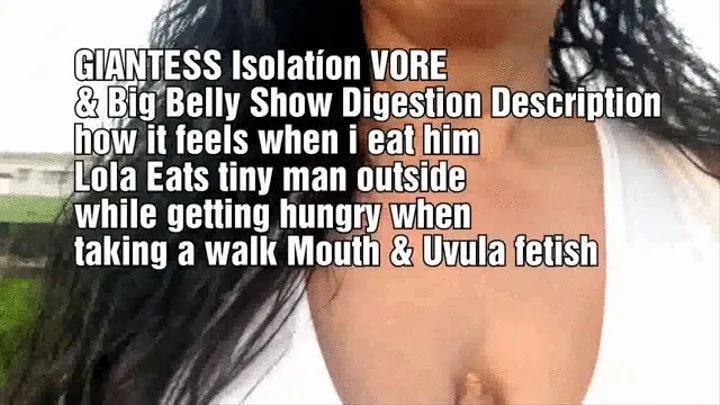 GIANTESS Isolatíon VORE & Big Belly Show Digestion Description how it feels when i eat him Lola Eats tiny man outside while getting hungry when taking a walk Mouth & Uvula fetish