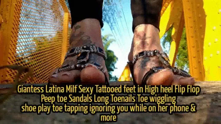 Giantess Latina Milf Sexy Tattooed feet in High heel Flip Flop Peep toe Sandals Long Toenails Toe wiggling shoe play toe tapping ignoring you while on her phone