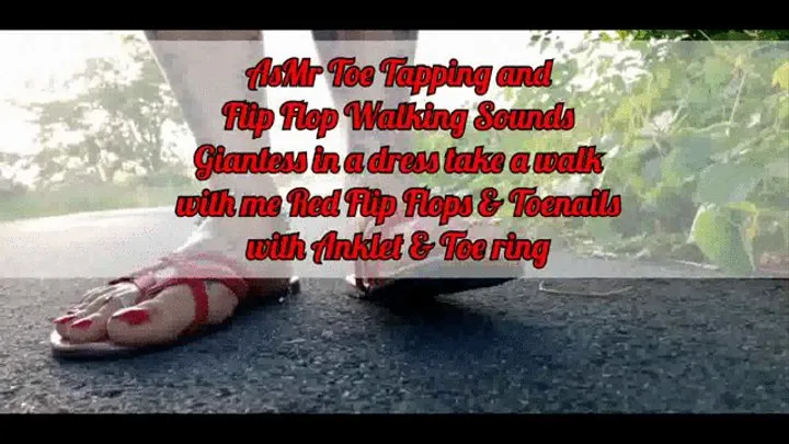 AsMr Toe Tapping and Flip Flop Walking Sounds Giantess in a dress take a walk with me Red Flip Flops & Toenails with Anklet & Toe ring