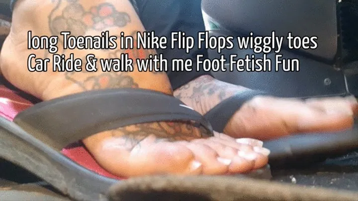 long Toenails in Nike Flip Flops wiggly toes Car Ride & walk with me Foot Fetish Fun