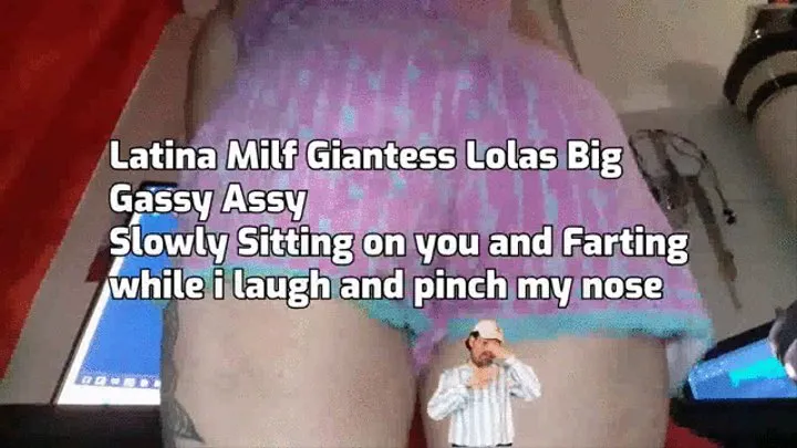 Latina Milf Giantess Lolas Big Gassy Assy Slowly Sitting on you Farting Laughing maniacly and pinching my nose to avoid the smell