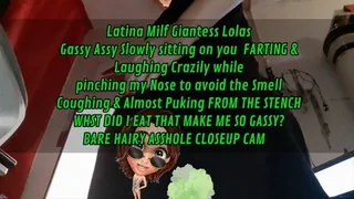 My Best Farting Video Latina Milf Giantess Lolas Gassy Assy Slowly sitting on you FARTING & Laughing Crazily while pinching my Nose to avoid the Smell Coughing & Almost Puking FROM THE STENCH WHaT DID I EAT THAT MAKE ME SO GASSY? BARE HAIRY ASSHOLE CLOSE