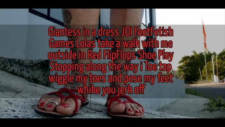 Giantess in a dress JOI FeetFetish Games Lolas take a walk with me outside in Red FlipFlops Shoe Play Stopping along the way i Toe tap wiggle my toes and pose my feet whike you jerk off mkv