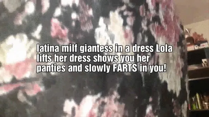 latina milf giantess in a dress Lola lifts her dress shows you her panties and slowly FARTS on you Pinching her nose and laughing at you