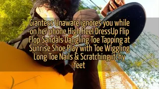 Bitchy Giantess Villainess Ignores you while on her Phone High Heel DressUp Flip Flop Shoeplay Dangling Toe Wiggling &Tapping with Long Toenails