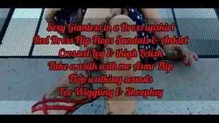 Sexy Giantess in a Dress upskirt Red Dress Flip Flops Sandals & Anklet Crossed Leg & thigh Fetish Take a walk with me Asmr Flip Flop walking sounds Toe Wiggling & Shoeplay