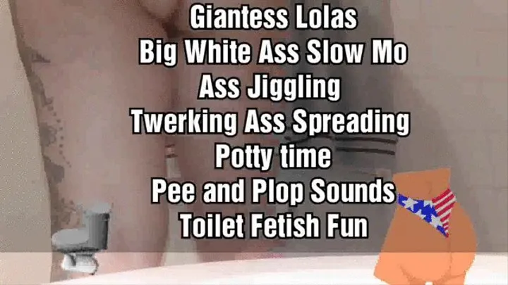 Giantess Lolas Big White Ass Slow Mo Ass Jiggling Twerking Ass Spreading Potty time Pee and Plop Sounds Toilet Fetish Fun mkv