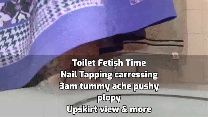 Toilet Fetish TimeNail Tapping carressing3am tummy ache pushy plopyUpskirt view & more