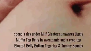 spend a day under Milf Giantess unawares Jiggly Muffin Top Belly in sweatpants and a crop top Bloated Belly Button fingering & Tummy Sounds