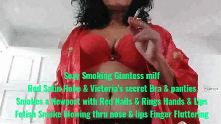 Sexy Smoking Giantess milf Red Satin Robe & Victoria's secret Bra & panties Smokes a Newport with Red Nails & Rings Hands & Lips Fetish Smoke blowing thru nose & lips Finger Fluttering