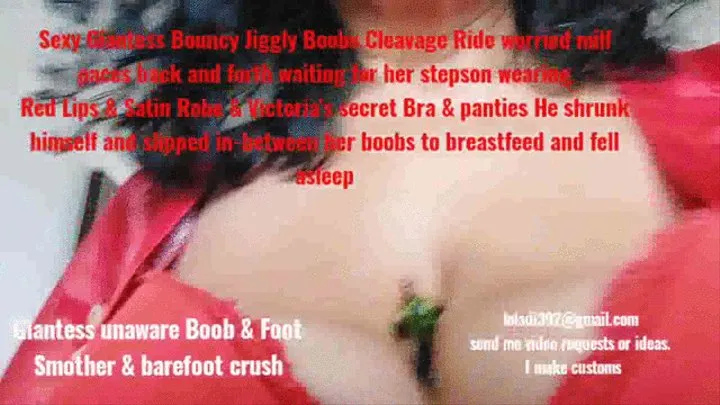 Sexy Giantess Bouncy Jiggly Boobs Cleavage Ride worried milf paces back and forth waiting for her stepson wearing Red Lips & Satin Robe & Victoria's secret Bra & panties He shrunk himself and slipped in-between her boobs to breastfeed and fell resting mkv