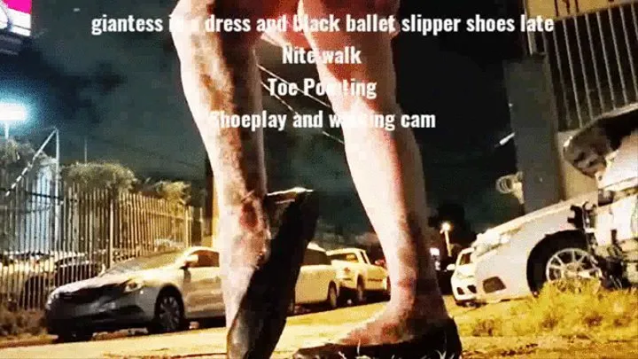 giantess in a dress and black ballet slipper shoes late Nite walk Toe Pointing Shoeplay and walking cam