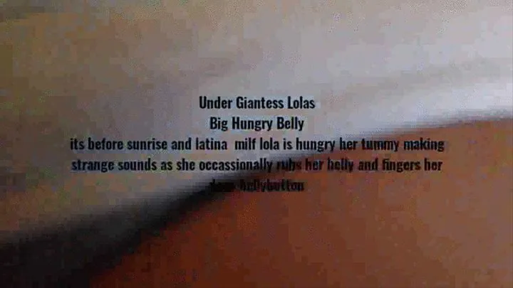 Under Giantess Lolas Big Hungry Belly its before sunrise and latina milf lola is hungry her tummy making strange sounds as she occassionally rubs her belly and fingers her deep bellybutton