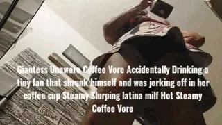 Giantess Unaware Coffee Vore Accidentally Drinking a tiny fan that shrunk himself and was jerking off in her coffee cup Steamy Slurping latina milf Hot Steamy Coffee Vore