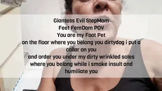 Giantess Evil StepMom Feet FemDom POV You are my Foot Pet on the floor where you belong you dirtydog i put a collar on you and order you under my dirty wrinkled soles where you belong while i smoke insult and humiliate you