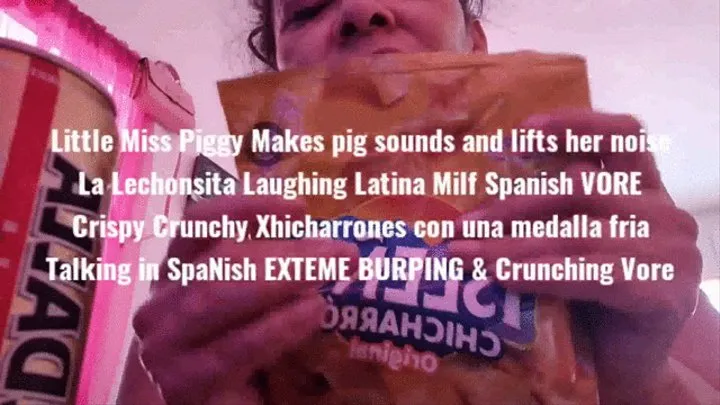 Little Miss Piggy Makes pig sounds and lifts her nose La Lechonsita Laughing Latina Milf Spanish VORE Crispy Crunchy chicharrones con una medalla fria Talking in SpaNish EXTEME BURPING & Crunching Vore