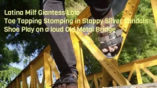 Latina Milf Giantess Lola Toe Tapping Stomping in Stappy Silver Sandals Shoe Play on a loud Old Metal Bridge mkv