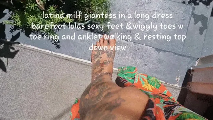 latina milf giantess in a long dress barefoot lolas sexy feet &wiggly toes w toe ring and anklet walking & resting top down view mkv