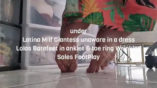 under Latina Milf Giantess unaware in a dress Lolas Barefeet in anklet & toe ring Wrinkled Soles FootPlay mkv