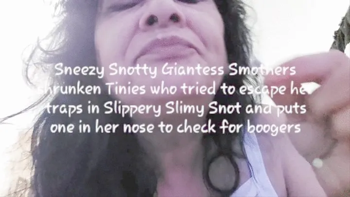 Sneezy Snotty Giantess Smothers shrunken Tinies who tried to escape her traps in Slippery Slimy Snot and puts one in her nose to check for boogers mkv