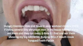Hungry Giantess Hide and Seek in sexy workout clothes VORE Finding several tiny shrunken men in my house hiding i try to eat them and they run away & hide & i find and eat them showing my big GROWING Bulging BELLY Mouth Uvula Tongue&Teeth Fetish mkv