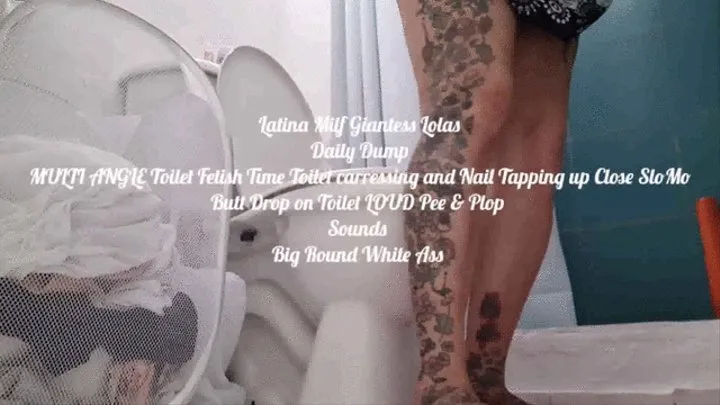 Latina Milf Giantess Lolas Daily Dump MULTI ANGLE Toilet Fetish Time Toilet carressing and Nail Tapping up Close SloMo Butt Drop on Toilet LOUD Pee & Plop Sounds Big Round White Ass