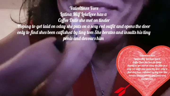 Valentines Vore Latina Milf LolaLove has a Coffee Date she met on tinder Hoping to get laid on vday she puts on a sexy red outfit and opens the door only to find shes been catfished by tiny tom She berates and insults his tiny penis and devours him