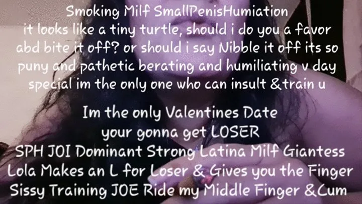 Im the only Valentines Date your gonna get LOSER SPH JOI Dominant Strong Latina Milf Giantess Lola Makes an L for Loser & Gives you the Finger Sissy Training JOE Ride my Middle Finger &Cum