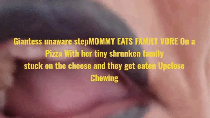 Giantess unaware stepMOMMY EATS FAMILY VORE On a Pizza With her tiny shrunken family stuck on the cheese and they get eaten Upclose Chewing