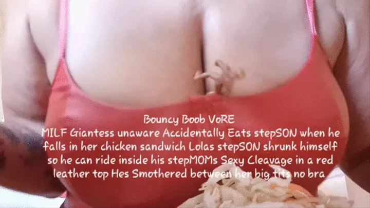 Bouncy Boob VoRE MILF Giantess unaware Accidentally Eats stepSON when he falls in her chicken sandwich Lolas stepSON shrunk himself so he can ride inside his stepMOMs Sexy Cleavage i720p