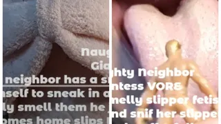 Naughty Neighbor Giantess VORE Loas neighbor has a smelly slipper fetish and shrinks himself to sneak in and sniff her slippers excited to finally smell them he jerks off & falls resting on them lola comes home slips them on smothering him in them and eat
