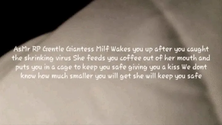 AsMr RP Gentle Giantess Milf Wakes you up after you caught the shrinking virus She feeds you coffee out of her mouth and puts you in a cage to keep you safe giving you a kiss We dont know how much smaller you will get she will keep you safe