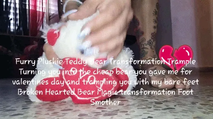 Furry Plushie Teddy Bear Transformation Trample Turning you into the cheap bear you gave me for valentines day and trampling you with my bare feet Broken Hearted Bear Magic transformation Foot Smother