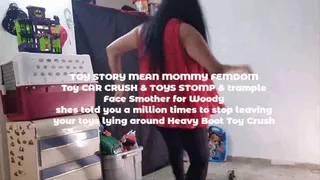 TOY STORY MEAN STEP-MOMMY FEMDOM Toy CAR CRUSH & TOYS STOMP & trample Face Smother for Woody shes told you a million times to stop leaving your toys lying around Heavy Boot Toy Crush mkv